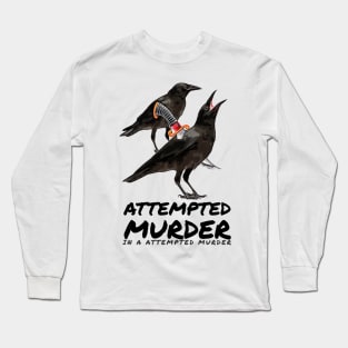 Attempted Murder in a attempted murder Long Sleeve T-Shirt